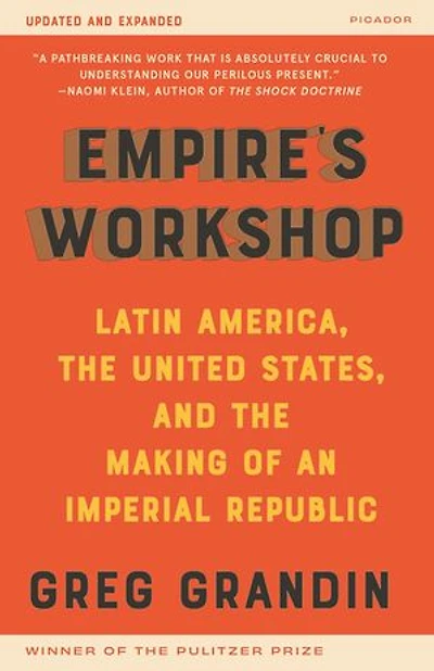 Empire's Workshop: Latin America, the United States, and Making of an Imperial Republic (Updated Expanded Edition)