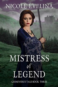 Mistress of Legend: Guinevere's Tale Book 3