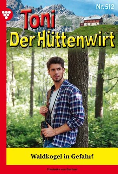 Waldkogel in Gefahr: Toni der Hüttenwirt 512 – Heimatroman