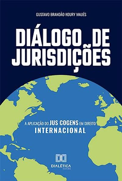 Diálogo de Jurisdições: a aplicação do Jus Cogens em Direito Internacional