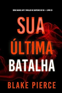Sua Última Batalha (Série Rachel Gift: Thriller de Suspense do FBI — Livro 23)