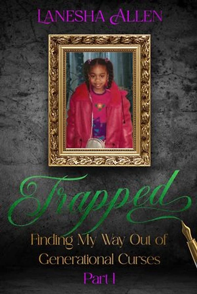 Trapped: Finding My Way Out of Generational Curses Part 1: Finding My Way Out of Gener