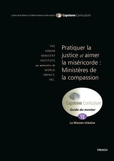 Pratiquer la justice et Aimer la Miséricorde : Ministères de la Compassion – Guide du mentor: Capstone Module 16, French Mentor Guide