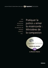 Pratiquer la justice et Aimer la Miséricorde : Ministères de la Compassion – Guide du mentor: Capstone Module 16, French Mentor Guide