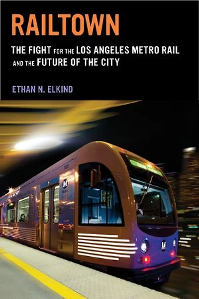 Railtown: the Fight for Los Angeles Metro Rail and Future of City