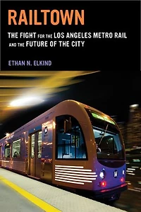 Railtown: the Fight for Los Angeles Metro Rail and Future of City
