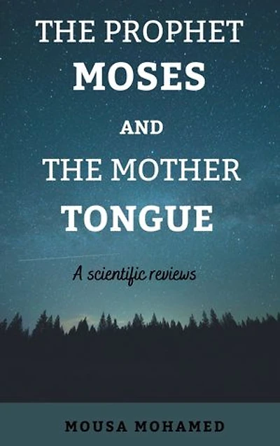 The Prophet Moses And The mother Tongue: A Scientific reviews