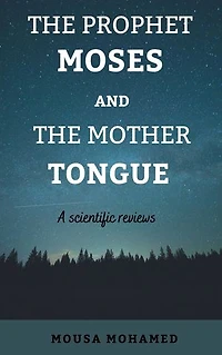The Prophet Moses And The mother Tongue: A Scientific reviews