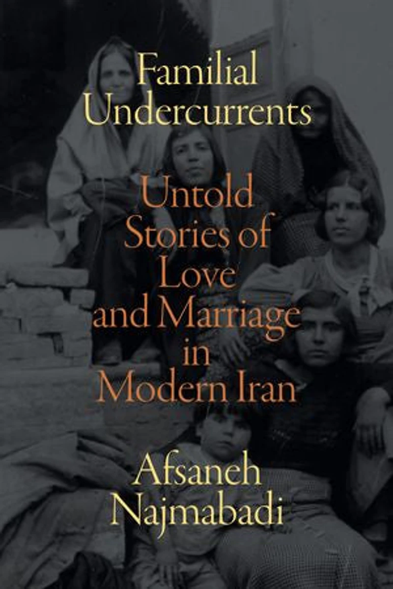 Familial Undercurrents: Untold Stories of Love and Marriage Modern Iran