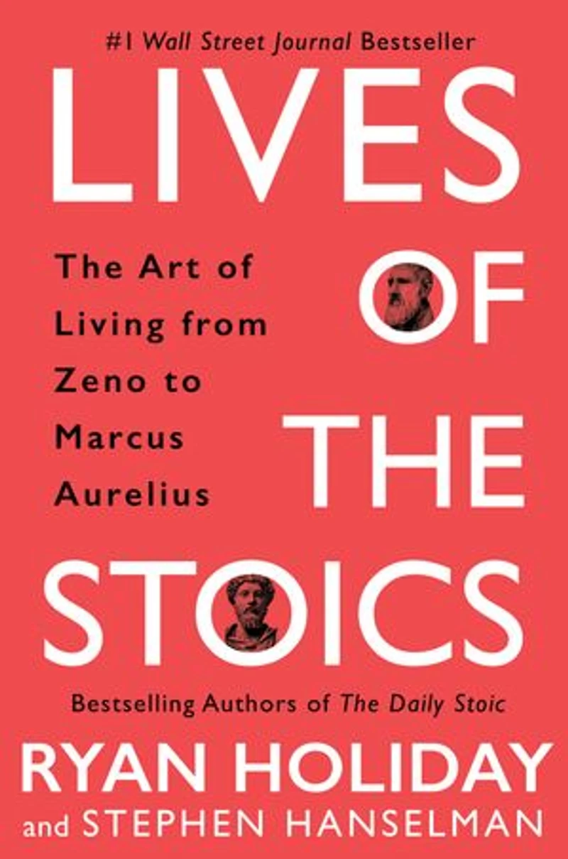 Lives of The Stoics: Art Living from Zeno to Marcus Aurelius