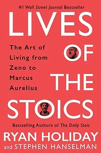 Lives of The Stoics: Art Living from Zeno to Marcus Aurelius