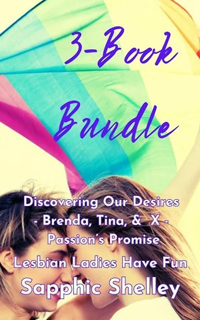 3-Book Bundle: Discovering Our Desires - Brenda, Tina, & X - Passion’s Promise: Lesbian Ladies have Fun