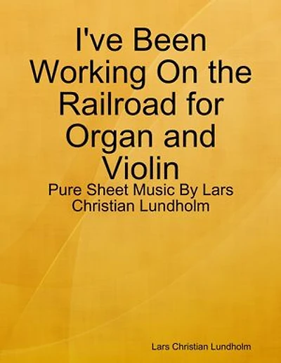 I've Been Working On the Railroad for Organ and Violin - Pure Sheet Music By Lars Christian Lundholm