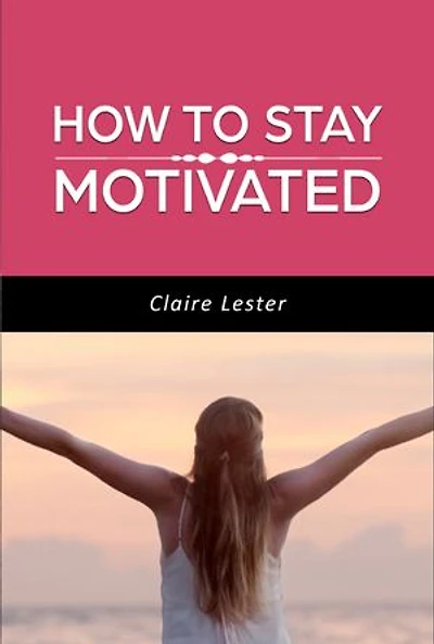How to Stay Motivated