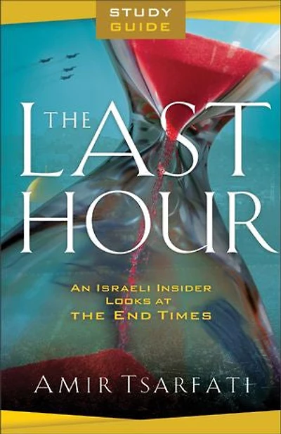 the Last Hour Study Guide: An Israeli Insider Looks at End Times