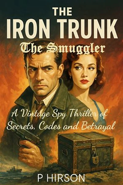 The Iron Trunk: The Smuggler – A Vintage Spy Thriller of Secrets, Codes and Betrayal