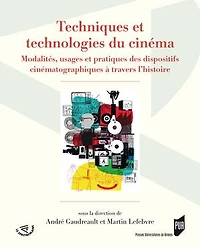 Techniques et technologies du cinéma: modalités, usages pratiques des dispositifs cinématographiques à travers l'histoire