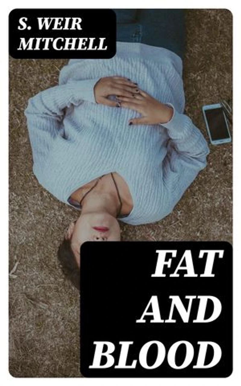Fat and Blood: Enriched edition. An Essay on the Treatment of Certain Forms of Neurasthenia and Hysteria