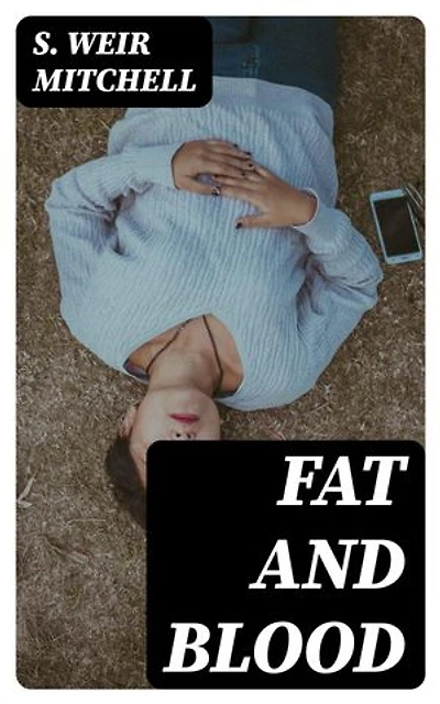 Fat and Blood: Enriched edition. An Essay on the Treatment of Certain Forms of Neurasthenia and Hysteria