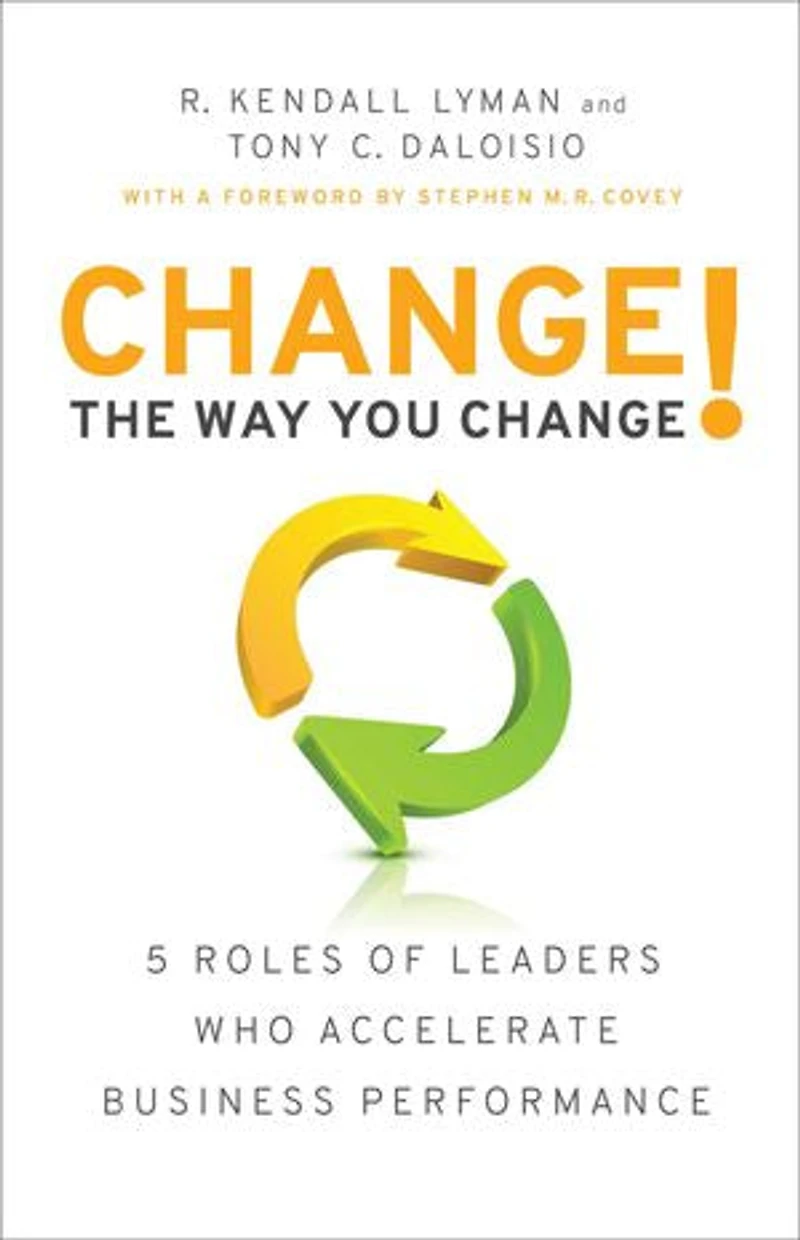 Change the Way You Change!: 5 Roles of Leaders Who Accelerate Business Performance