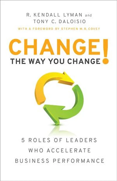 Change the Way You Change!: 5 Roles of Leaders Who Accelerate Business Performance