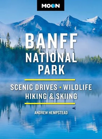 Moon Banff National Park: Scenic Drives, Wildlife, Hiking & Skiing