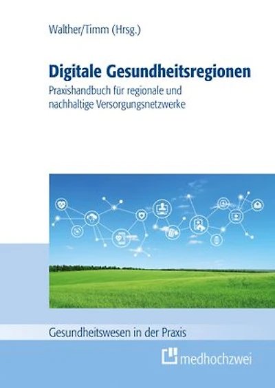Digitale Gesundheitsregionen: Praxishandbuch für regionale und nachhaltige Versorgungsnetzwerke