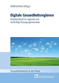 Digitale Gesundheitsregionen: Praxishandbuch für regionale und nachhaltige Versorgungsnetzwerke