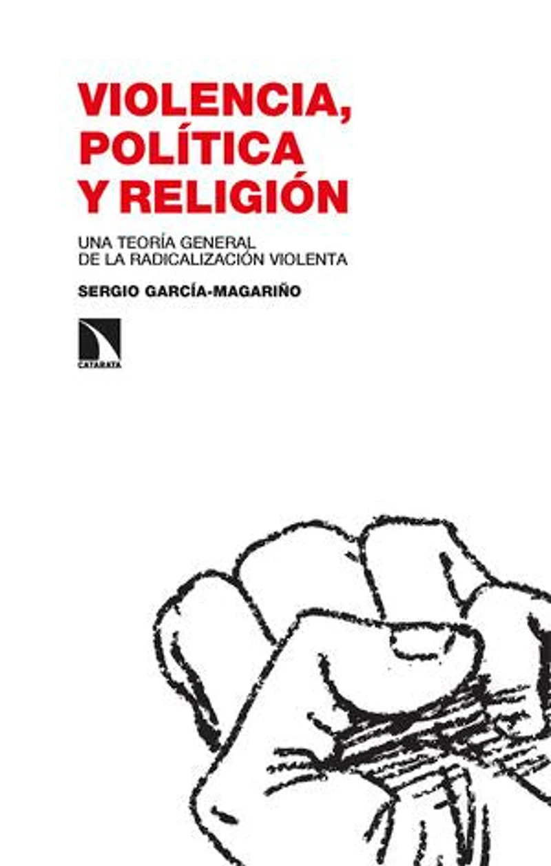 Violencia, política y religión: Una teoría general de la radicalización violenta