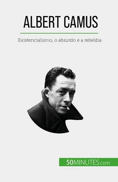 Albert Camus: Existencialismo, o absurdo e a rebeldia