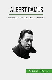 Albert Camus: Existencialismo, o absurdo e a rebeldia