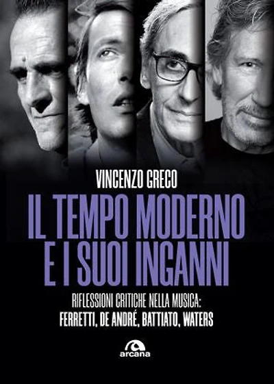 Il tempo moderno e i suoi inganni: Riflessioni critiche nella musica: Ferretti, De Andrè, Battiato, Waters