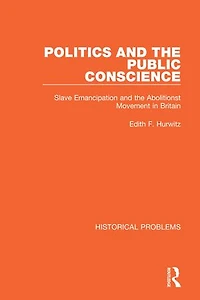 Politics and the Public Conscience: Slave Emancipation Abolitionst Movement Britain
