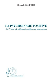 La psychologie positive - ou l'étude scientifique du meilleu