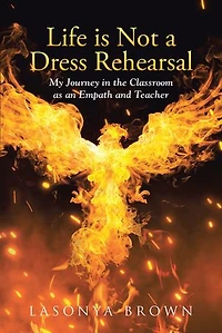 Life is Not a Dress Rehearsal: My Journey the Classroom as an Empath and Teacher