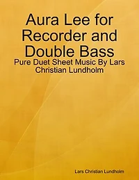 Aura Lee for Recorder and Double Bass - Pure Duet Sheet Music By Lars Christian Lundholm