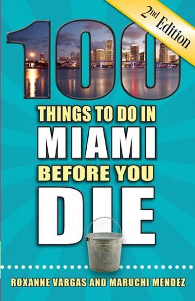 100 Things to Do Miami Before You Die, 2nd Edition