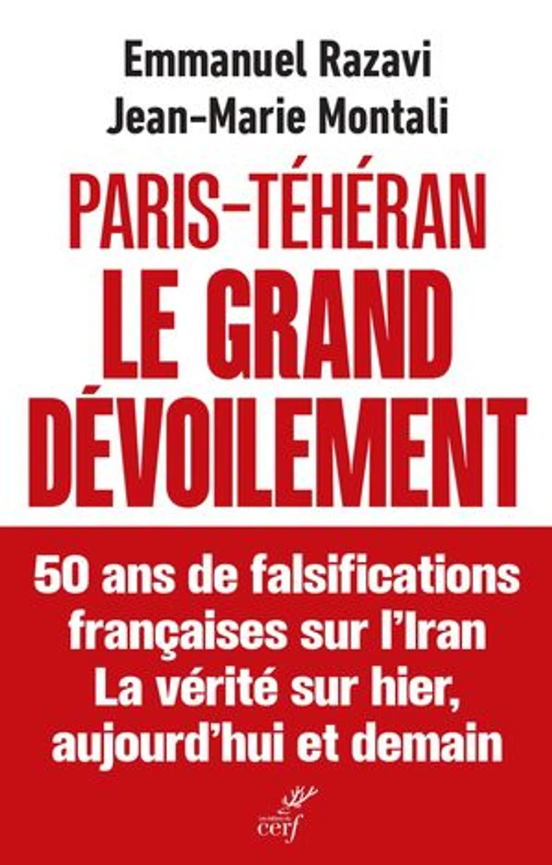 Paris-Téhéran Le grand dévoilement: 50 ans de falsification française sur l'Iran. La vérité sur hier, aujourd'hui et demain