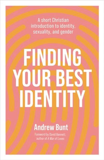 Finding Your Best Identity: A short Christian introduction to identity, sexuality and gender