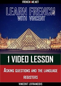 Learn French with Vincent - 1 video lesson - Asking questions and the language registers
