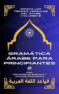 Gramática Árabe para Principiantes 2: Maestría en Árabe: Serie Completa de Aprendizaje del Idioma y Dialectos, #4