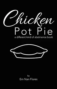 Chicken Pot Pie: A Different Kind Of Abstinence Book