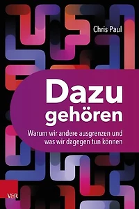 Dazugehören: Warum wir andere ausgrenzen und was wir dagegen tun können