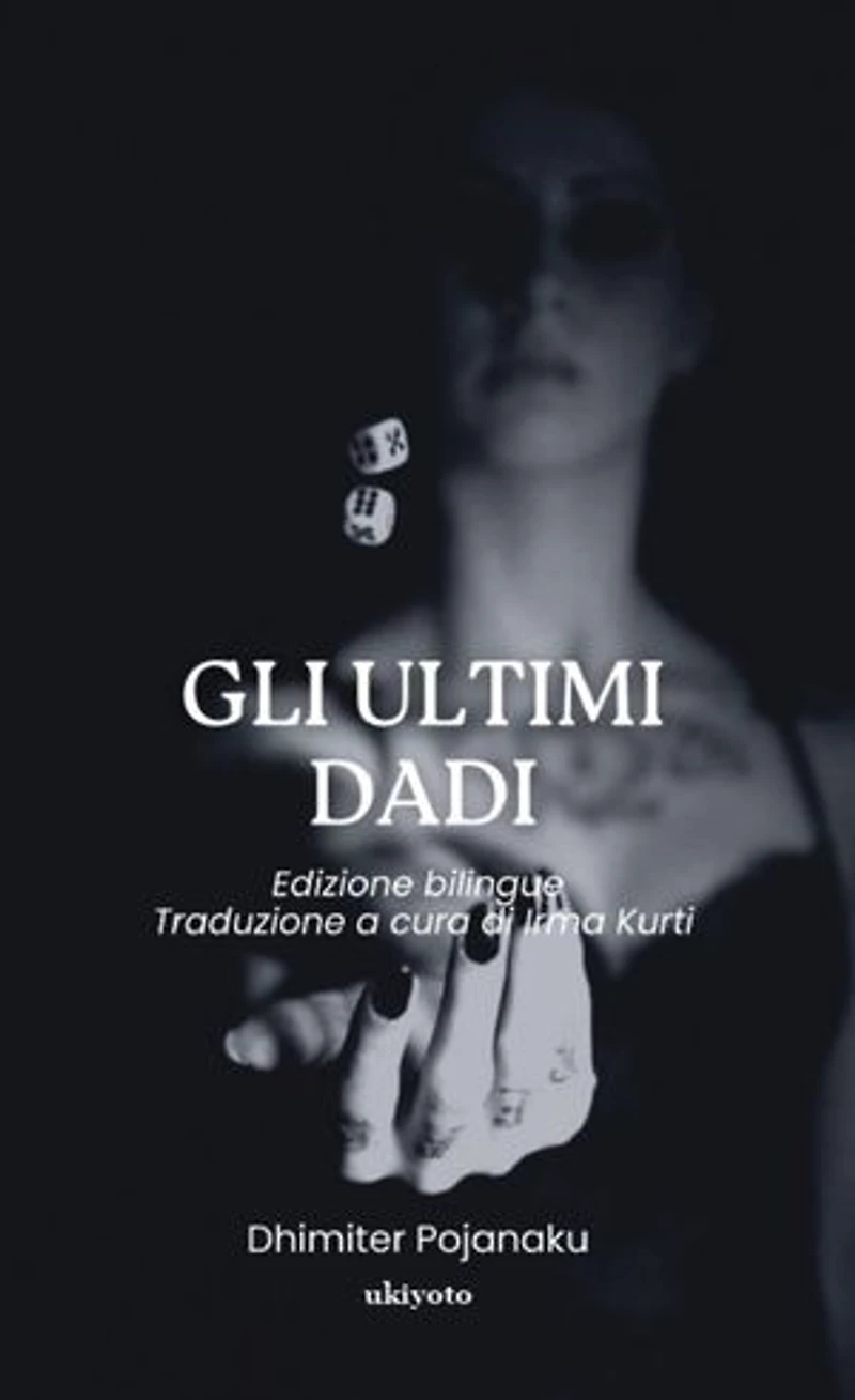 Gli Ultimi Dadi | Edizione bilingue Traduzione a cura di Irma Kurti