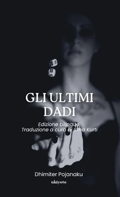 Gli Ultimi Dadi | Edizione bilingue Traduzione a cura di Irma Kurti