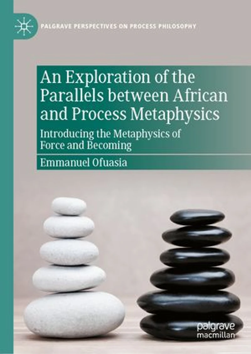 An Exploration of the Parallels between African and Process Metaphysics: Introducing Metaphysics Force Becomi: Becoming