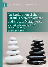 An Exploration of the Parallels between African and Process Metaphysics: Introducing Metaphysics Force Becomi: Becoming