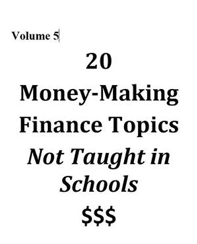 Volume 5 - 20 Money-Making Finance Topics Not Taught in Schools: Vol 5, #5