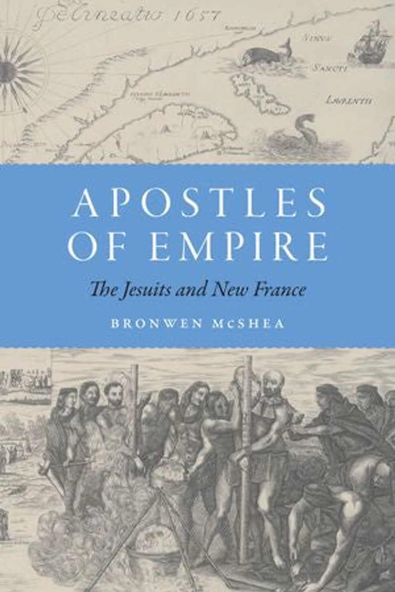 Apostles of Empire: The Jesuits and New France