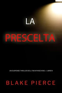 La Prescelta (Un Suspense Thriller dell'FBI di Paige King — Libro 8)